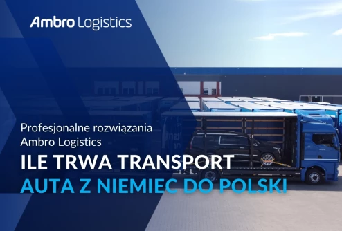 Ile trwa transport auta z Niemiec do Polski? Od logistyki do dostawy