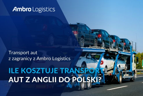 Ile kosztuje i ile trwa transport aut z Anglii do Polski?